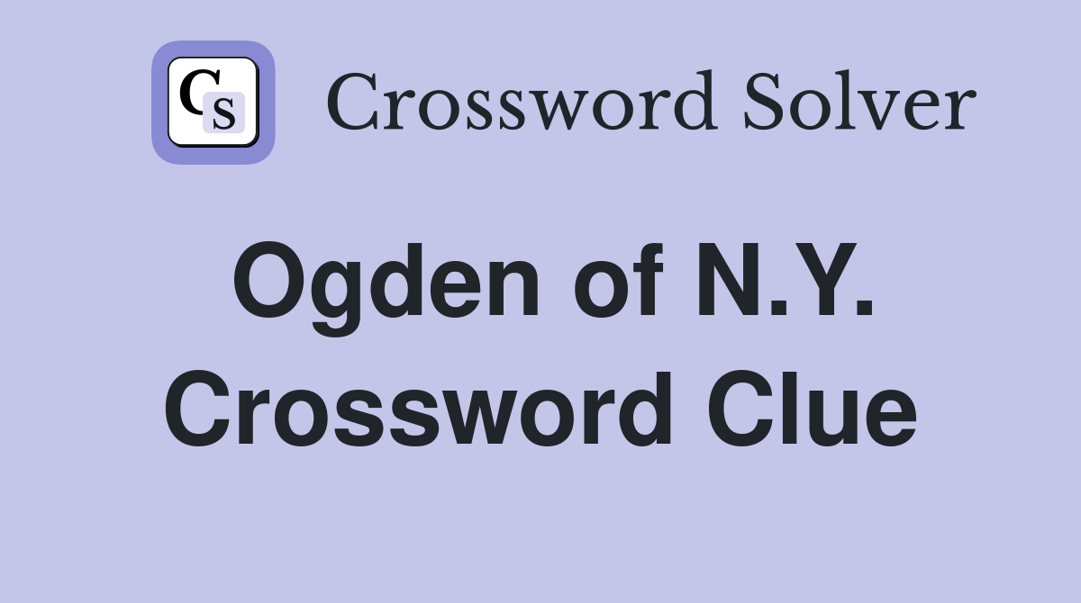 Ogden of N.Y. Crossword Clue