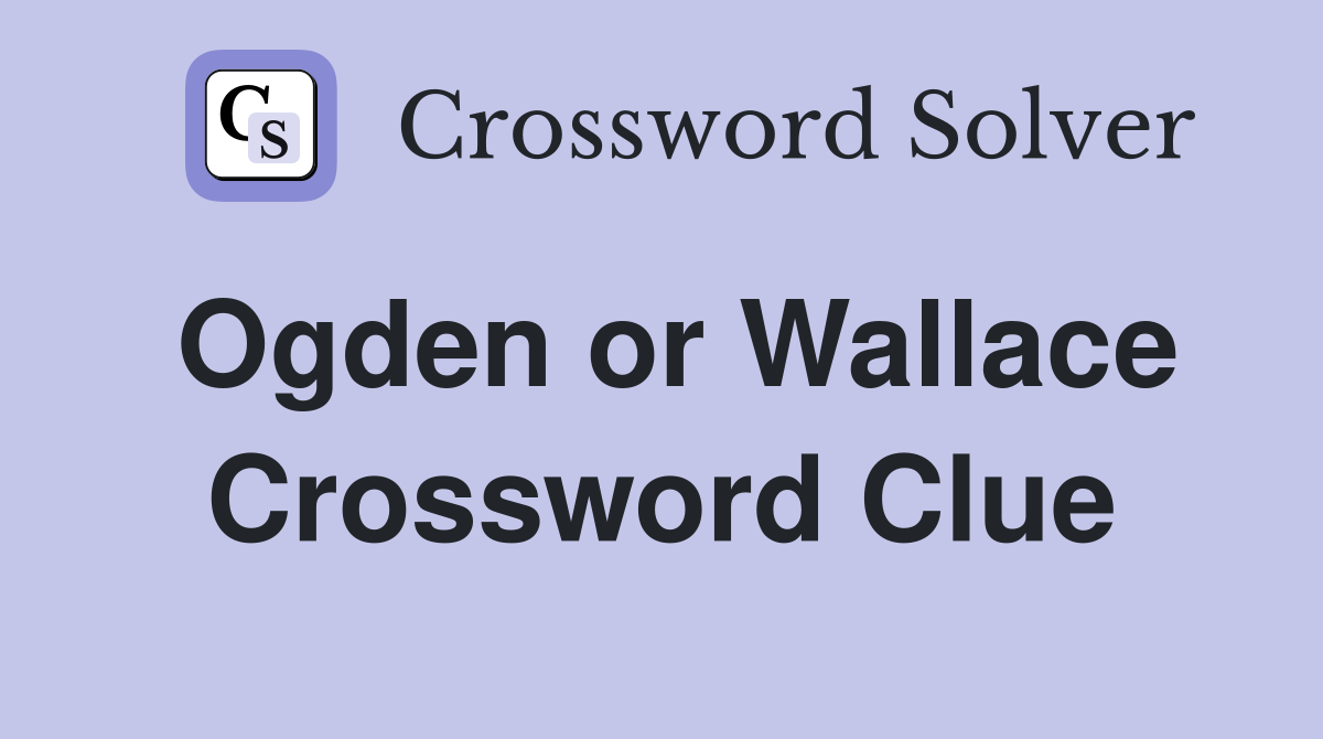 Ogden or Wallace Crossword Clue