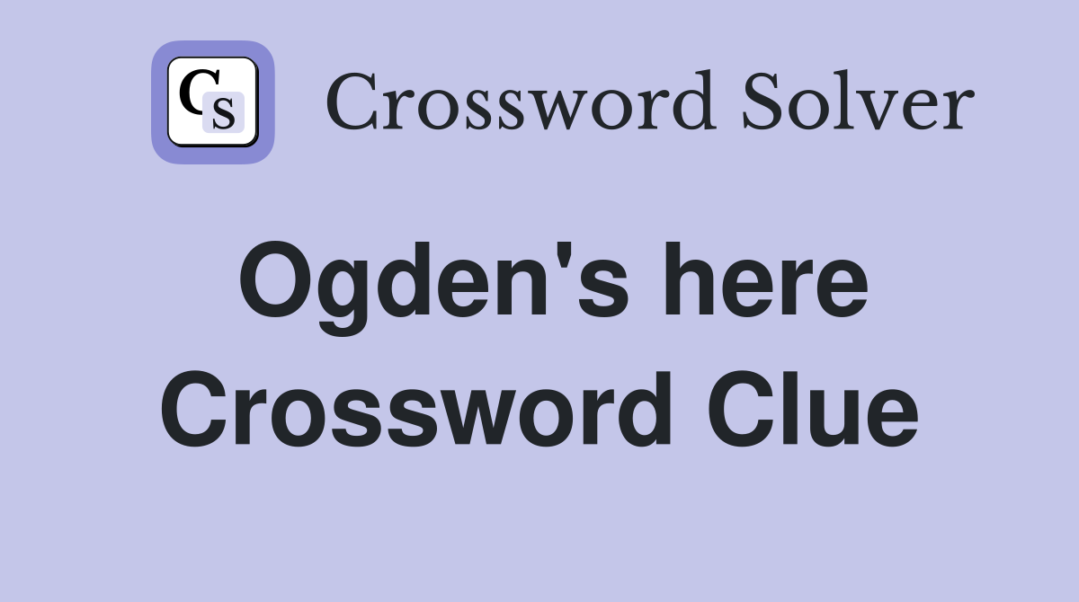 Ogden's here Crossword Clue