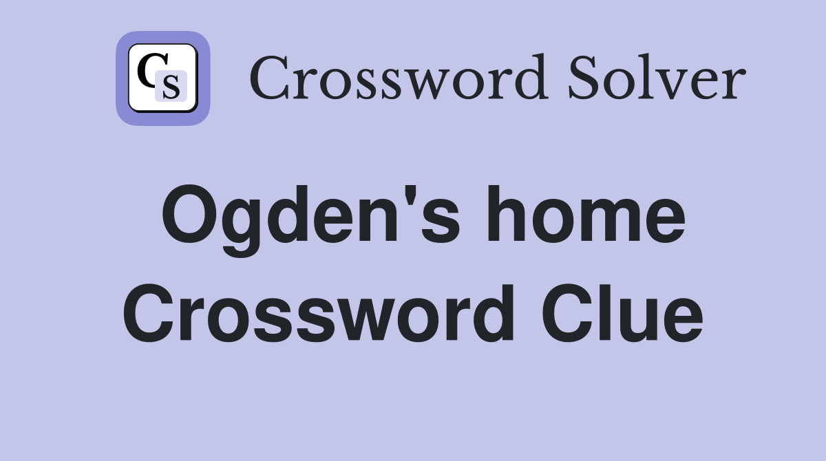 Ogden's home Crossword Clue