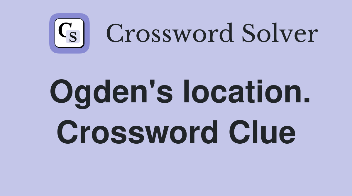 Ogden's location. Crossword Clue