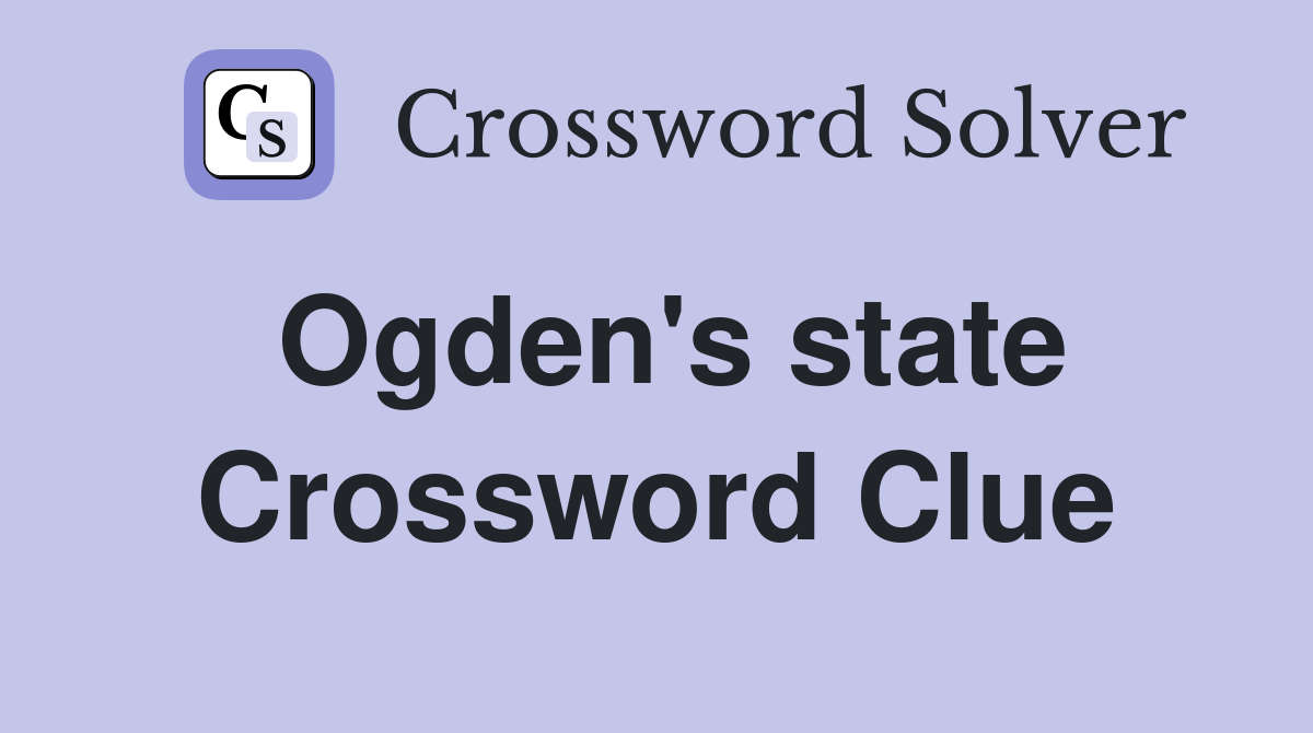 Ogden's state Crossword Clue