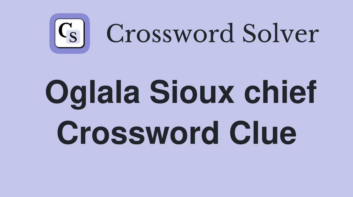 Oglala Sioux chief Crossword Clue