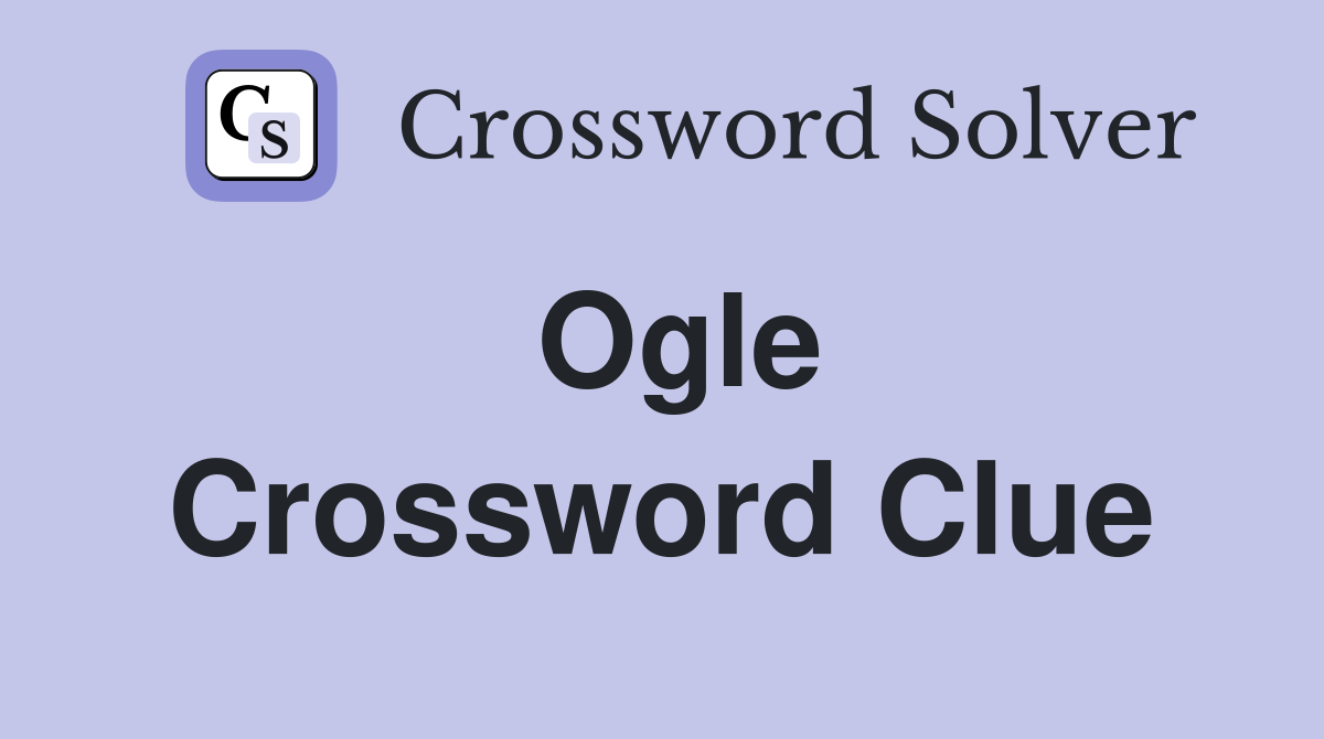 Ogle Crossword Clue