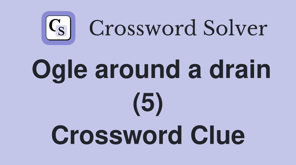 Ogle around a drain (5) Crossword Clue