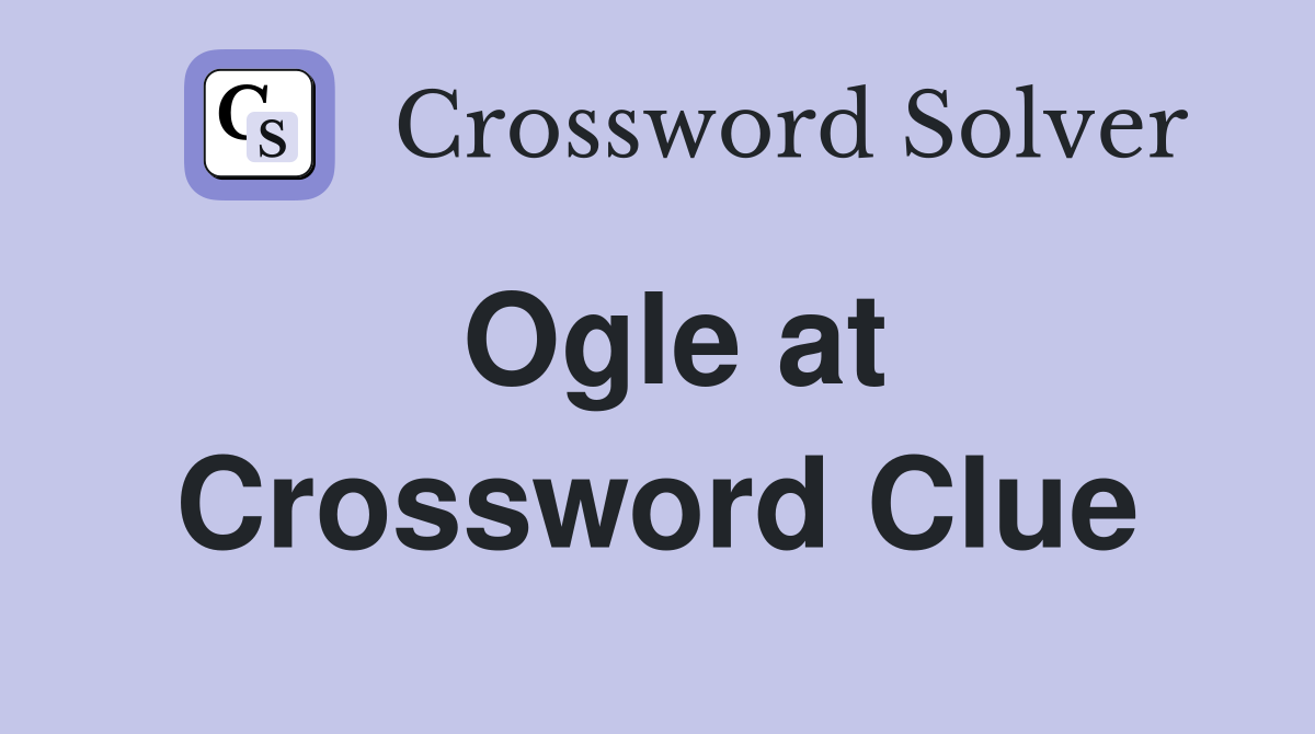 Ogle at Crossword Clue