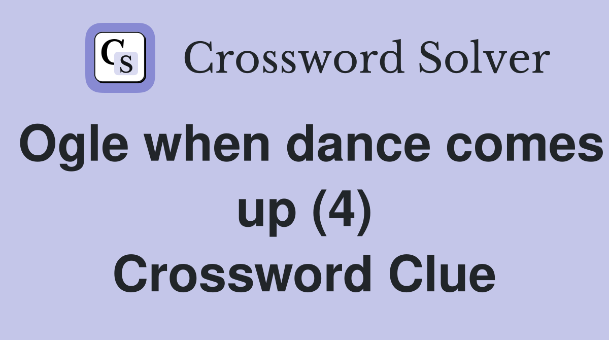 Ogle when dance comes up (4) Crossword Clue