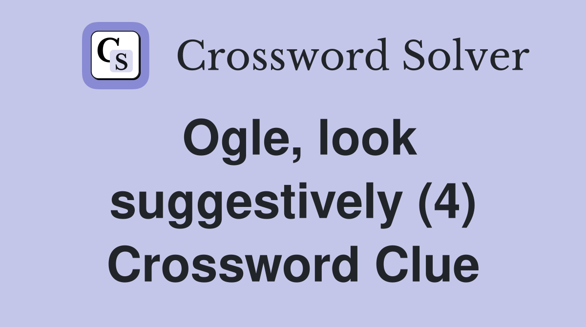Ogle, look suggestively (4) Crossword Clue