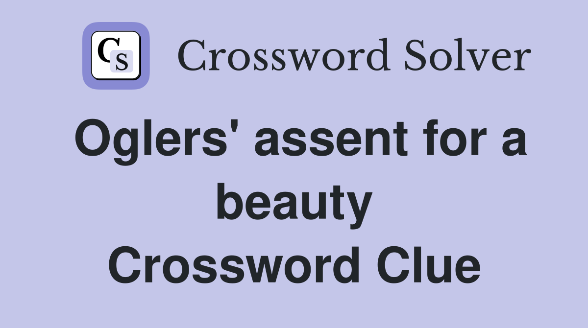 Oglers' assent for a beauty Crossword Clue