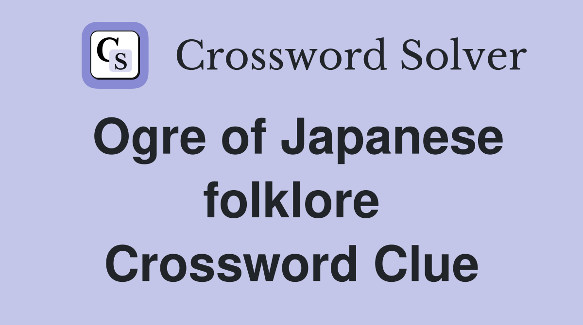 Ogre of Japanese folklore Crossword Clue