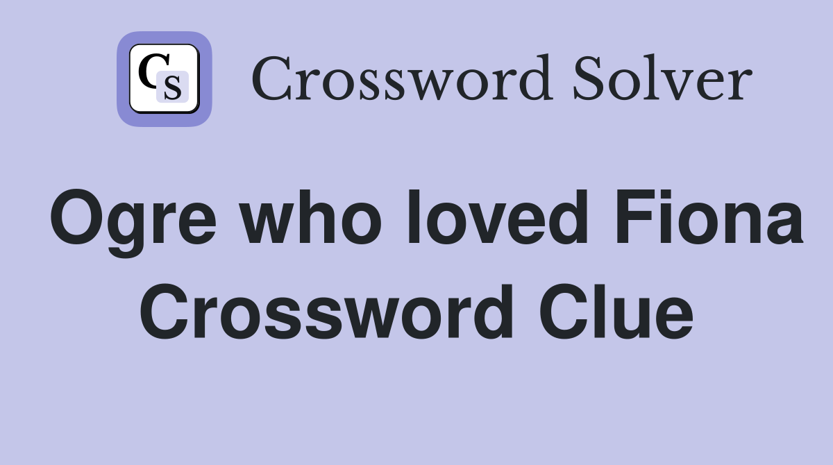 Ogre who loved Fiona Crossword Clue