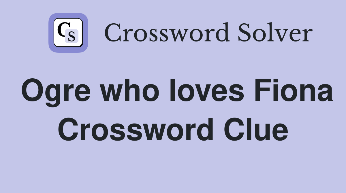Ogre who loves Fiona Crossword Clue
