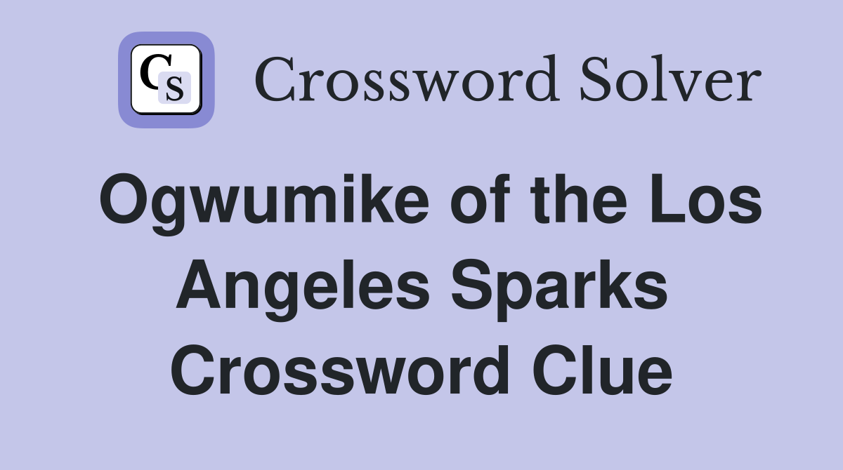 Ogwumike of the Los Angeles Sparks Crossword Clue