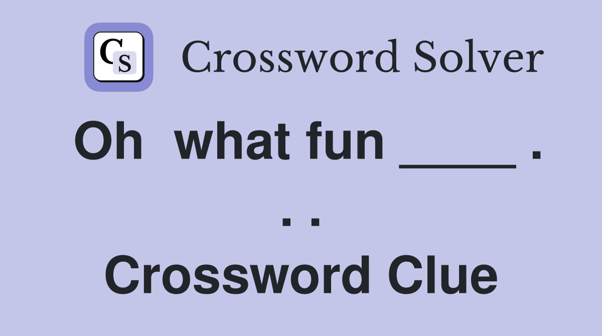 Oh  what fun ____ . . . Crossword Clue