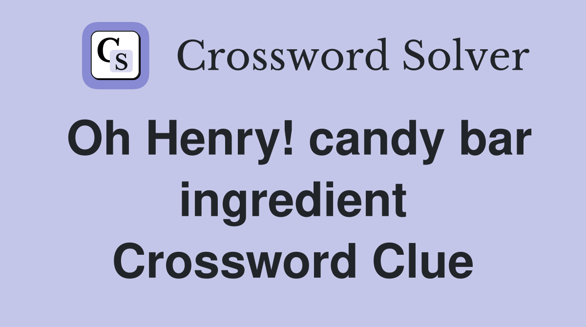 Oh Henry! candy bar ingredient Crossword Clue