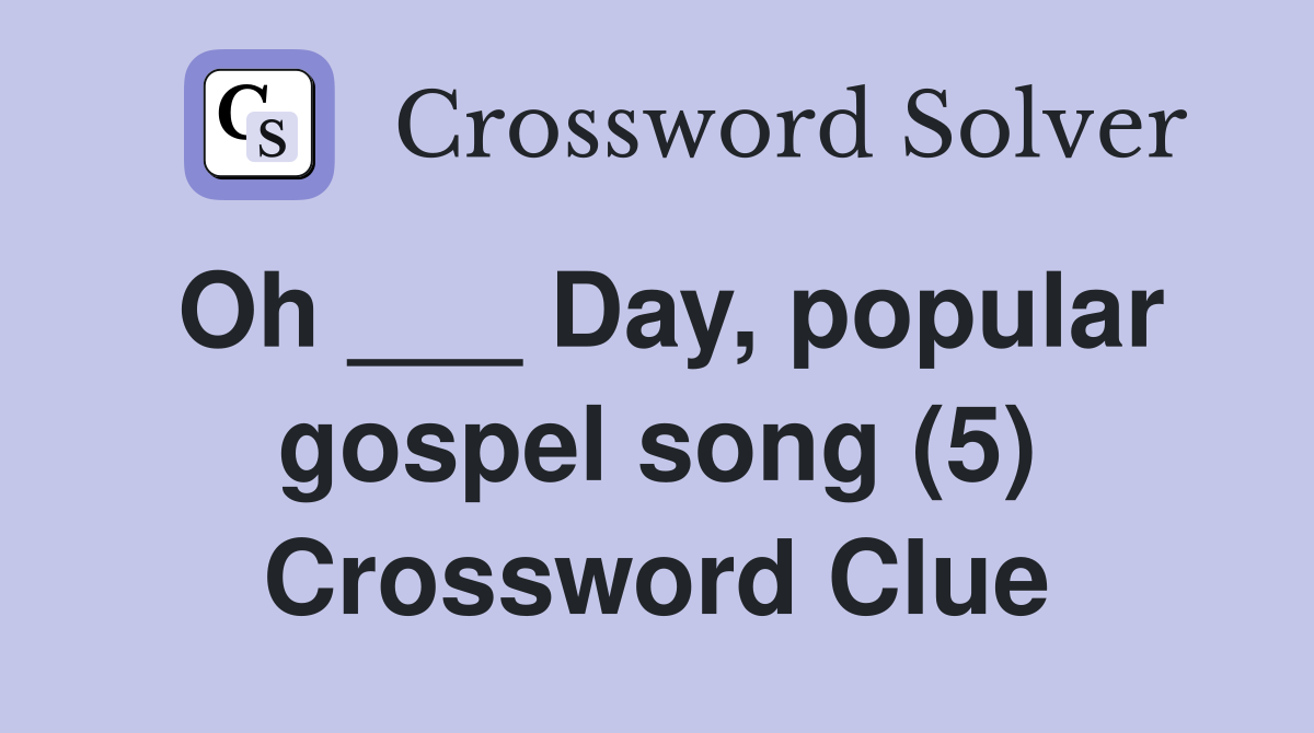 Oh ___ Day, popular gospel song (5) Crossword Clue