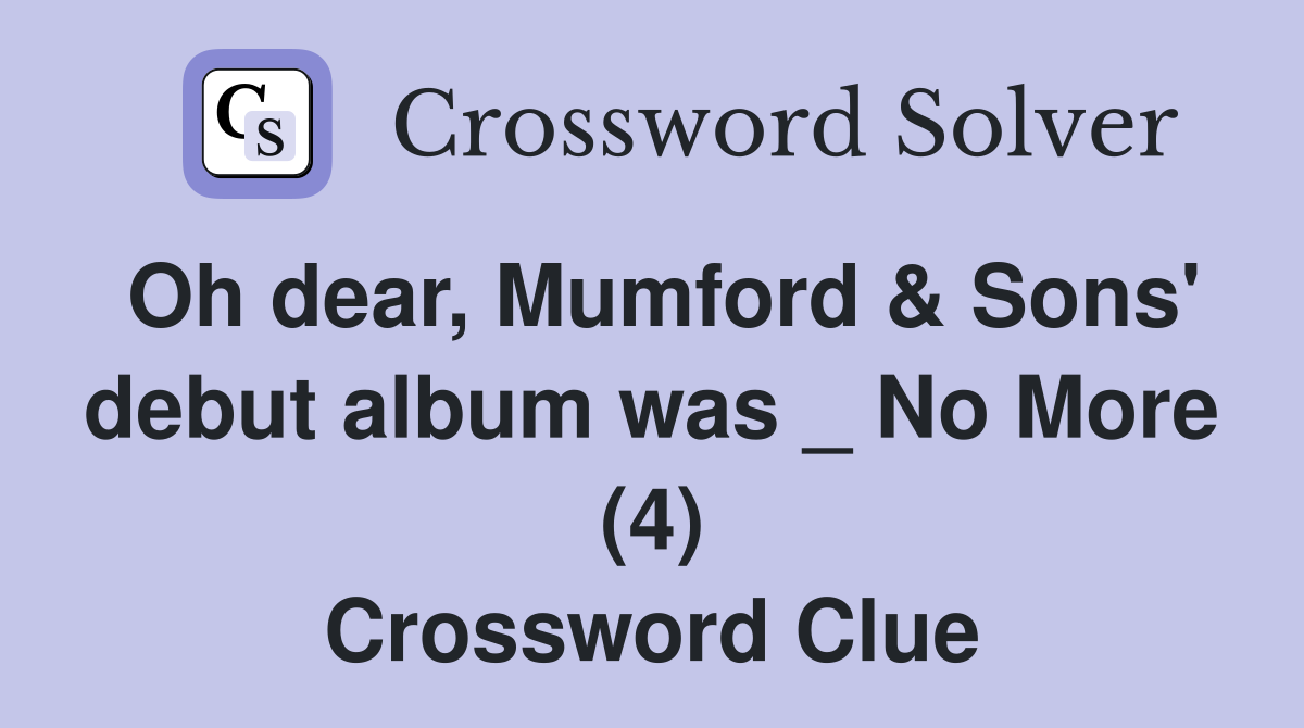 Oh dear, Mumford & Sons' debut album was _ No More (4) Crossword Clue