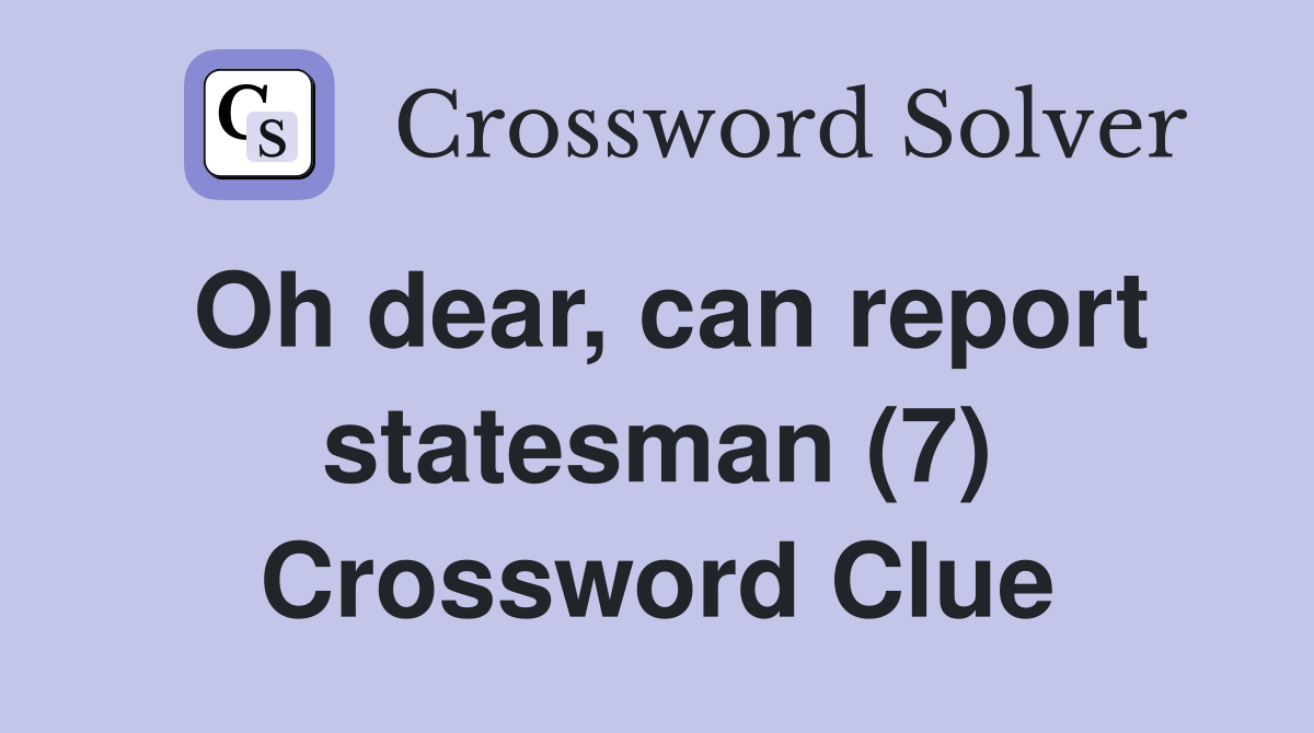 Oh dear, can report statesman (7) Crossword Clue