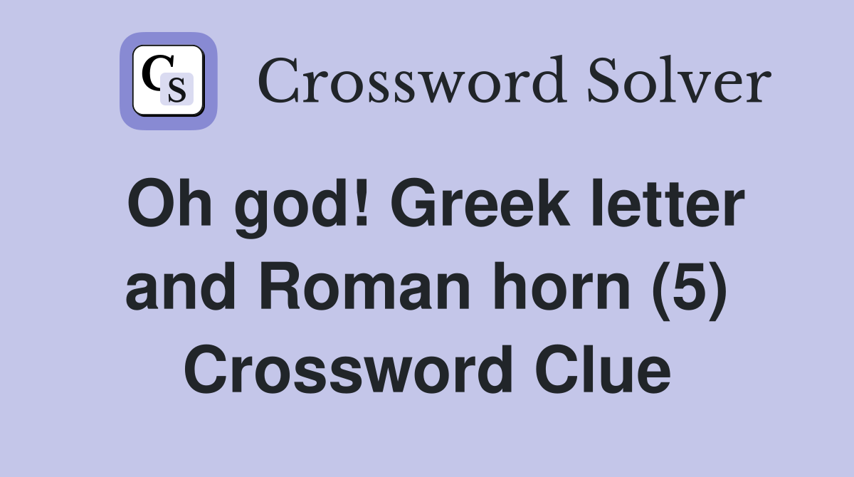 Oh god! Greek letter and Roman horn (5) Crossword Clue