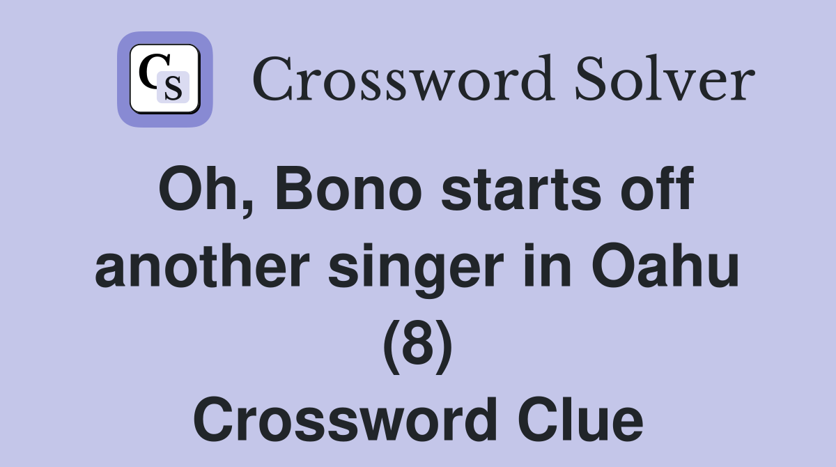 Oh, Bono starts off another singer in Oahu (8) Crossword Clue
