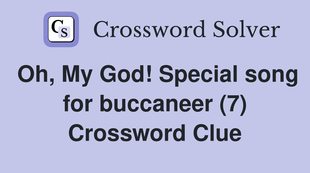 Oh, My God! Special song for buccaneer (7) Crossword Clue