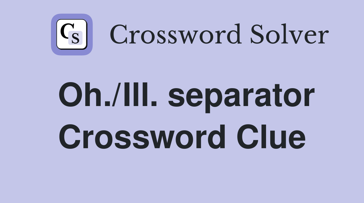 Oh./Ill. separator Crossword Clue
