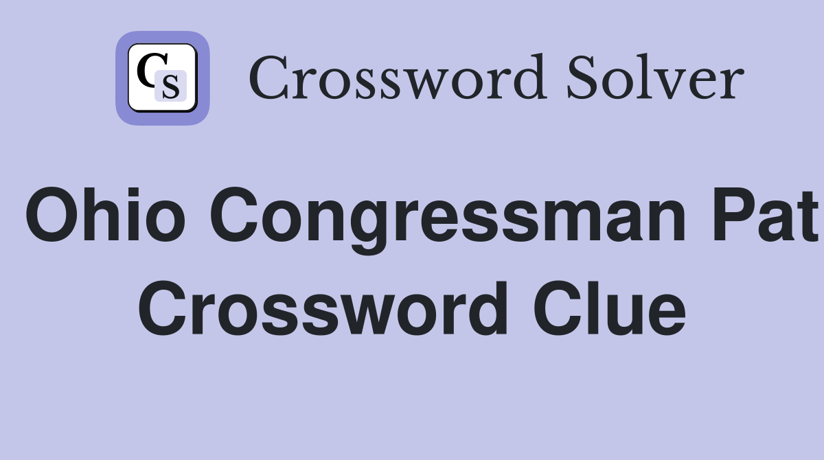 Ohio Congressman Pat Crossword Clue