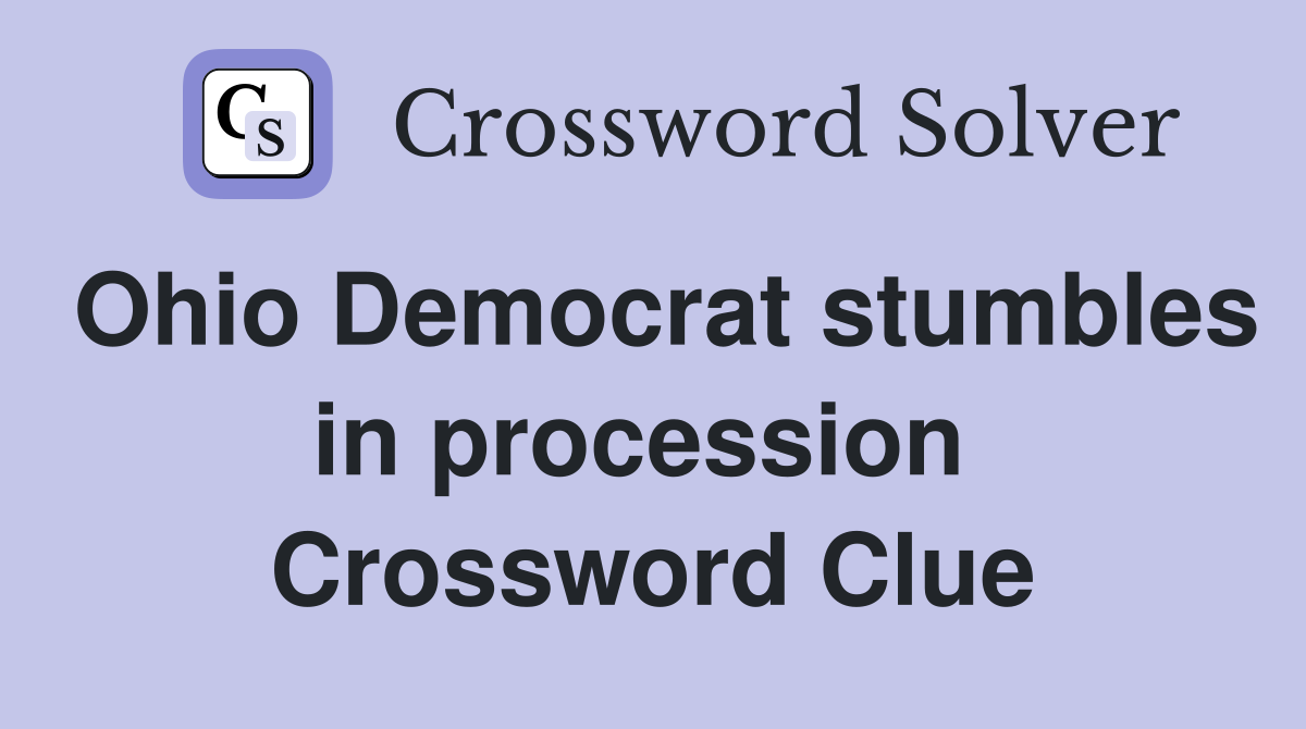 Ohio Democrat stumbles in procession  Crossword Clue