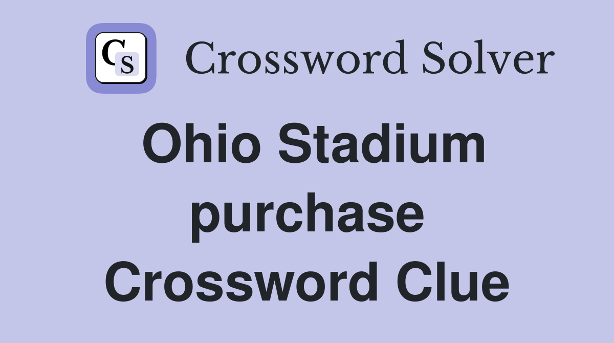 Ohio Stadium purchase Crossword Clue