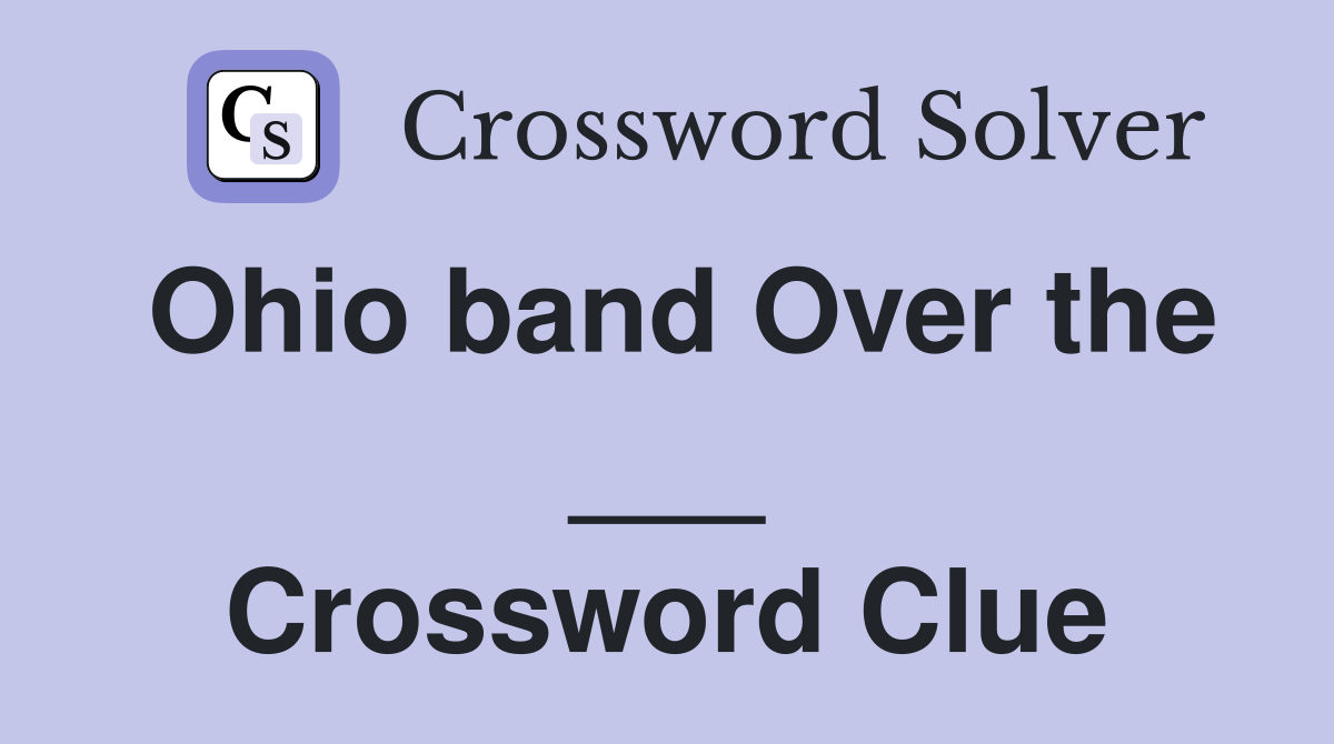 Ohio band Over the ___ Crossword Clue