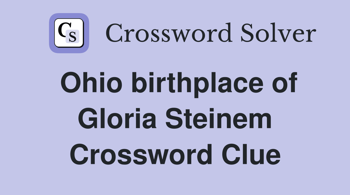 Ohio birthplace of Gloria Steinem Crossword Clue