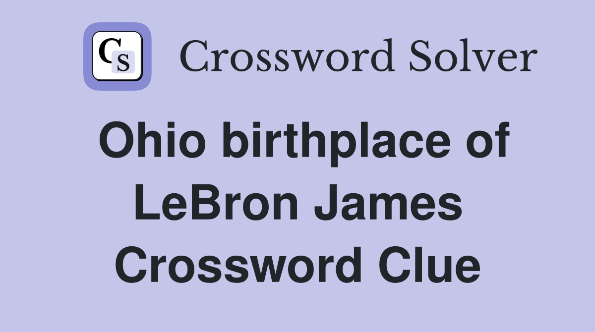 Ohio birthplace of LeBron James Crossword Clue