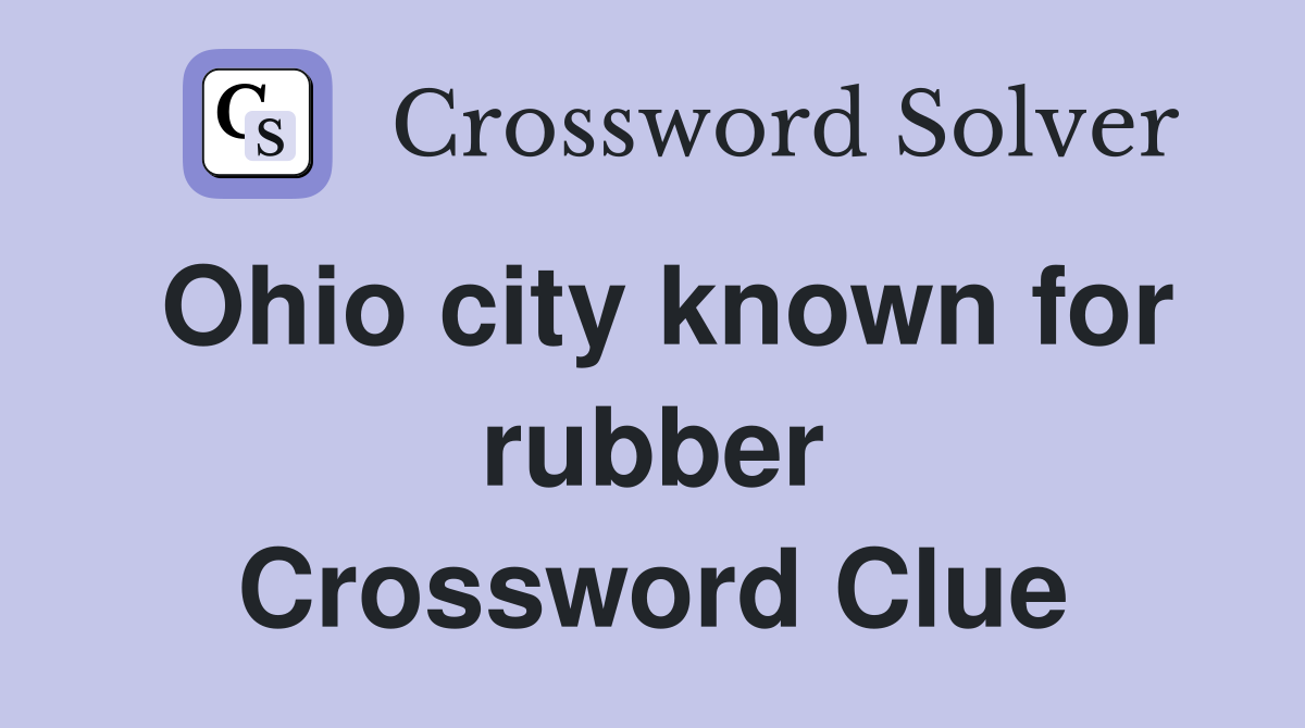 Ohio city known for rubber Crossword Clue