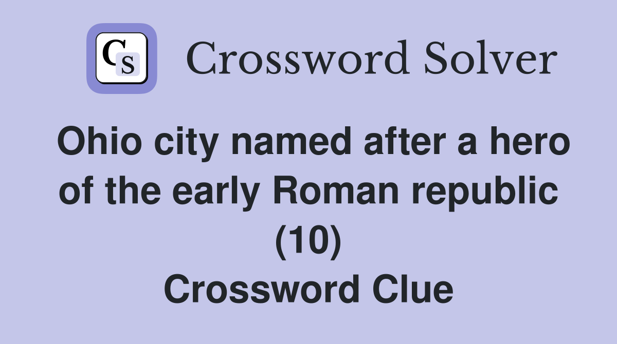 Ohio city named after a hero of the early Roman republic (10) Crossword Clue