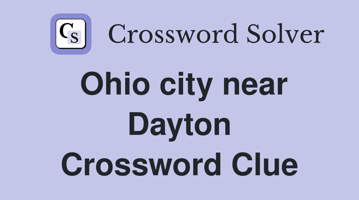 Ohio city near Dayton Crossword Clue
