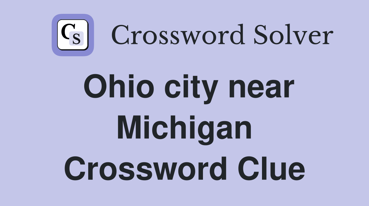 Ohio city near Michigan Crossword Clue