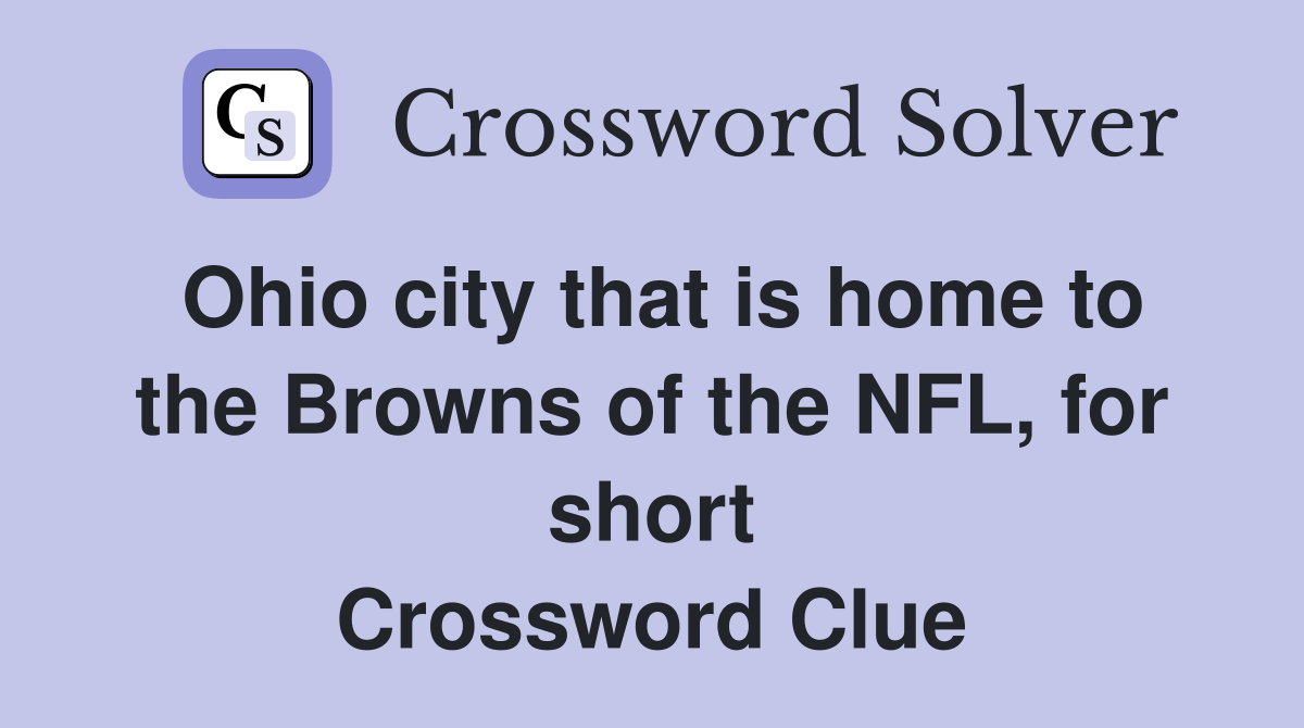 Ohio city that is home to the Browns of the NFL, for short Crossword Clue