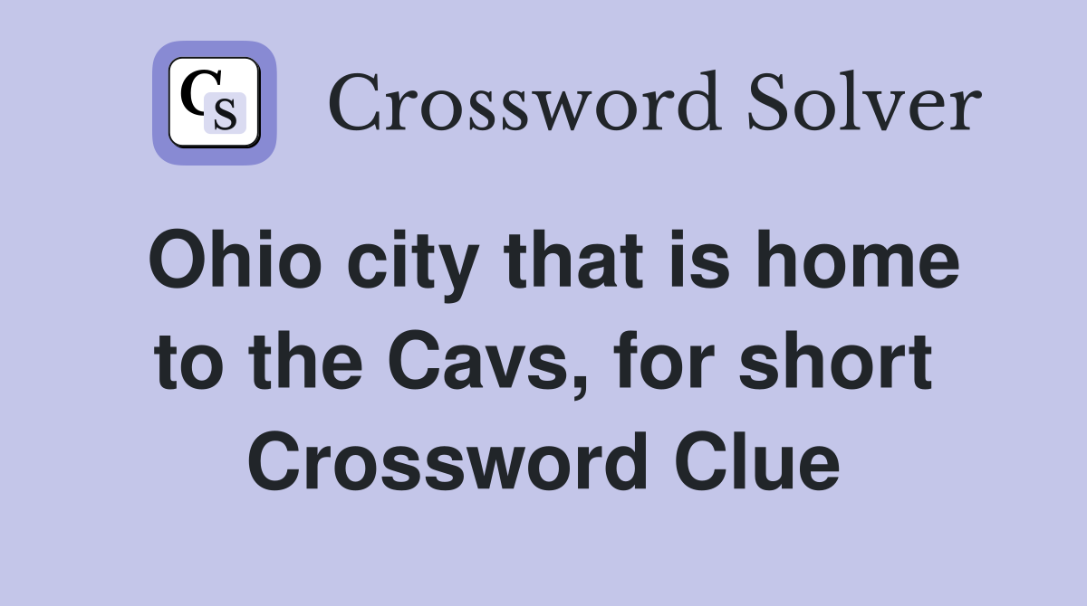 Ohio city that is home to the Cavs, for short Crossword Clue