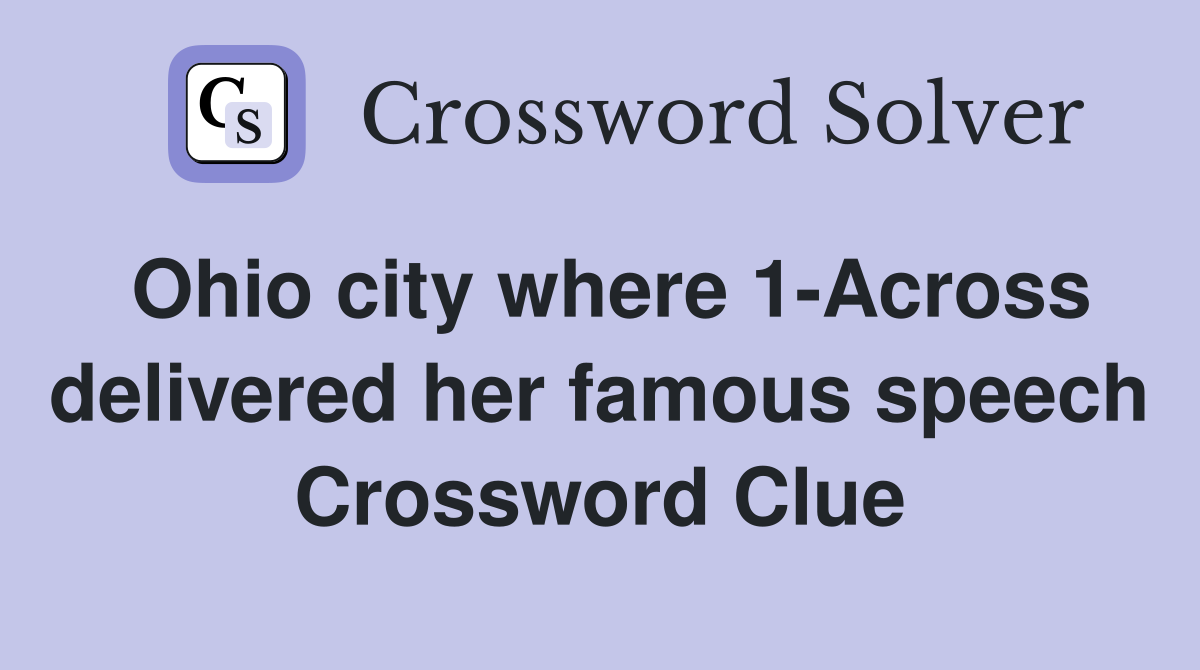 Ohio city where 1-Across delivered her famous speech Crossword Clue