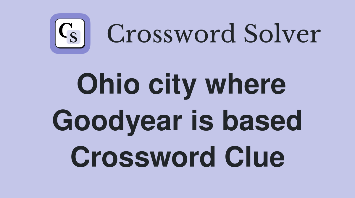Ohio city where Goodyear is based Crossword Clue