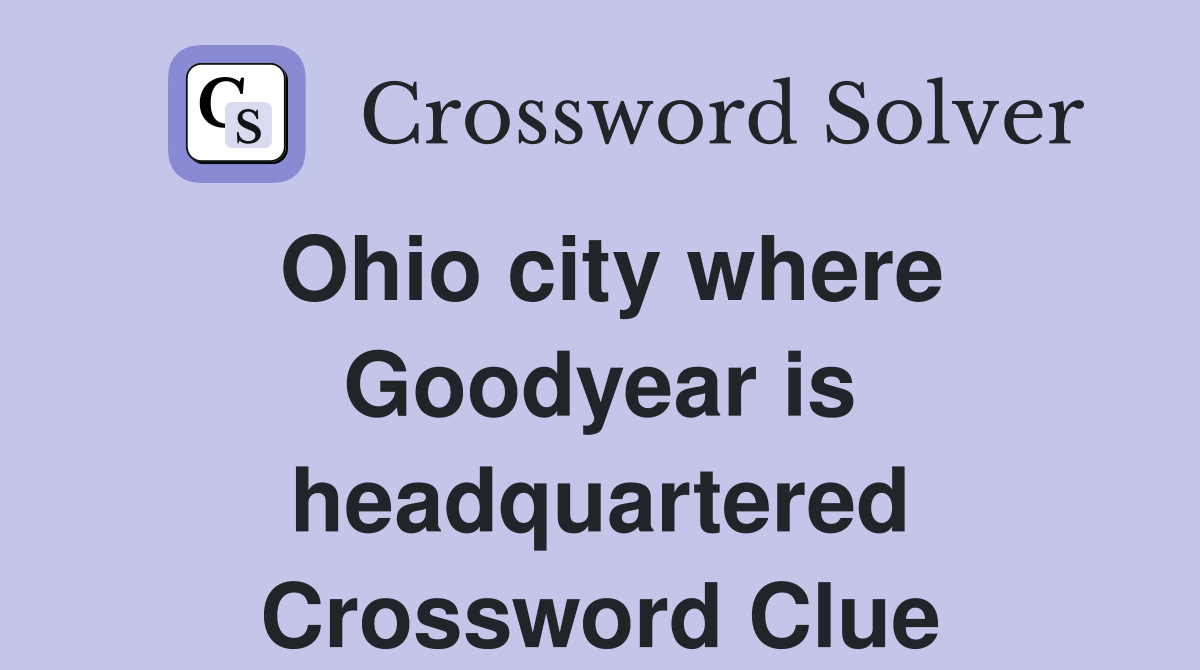 Ohio city where Goodyear is headquartered Crossword Clue