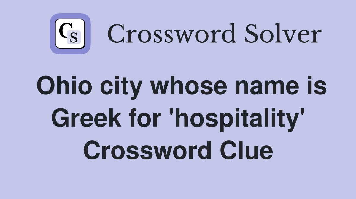 Ohio city whose name is Greek for 'hospitality' Crossword Clue