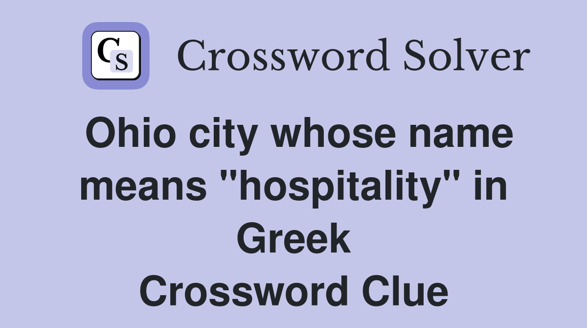 Ohio city whose name means "hospitality" in Greek Crossword Clue