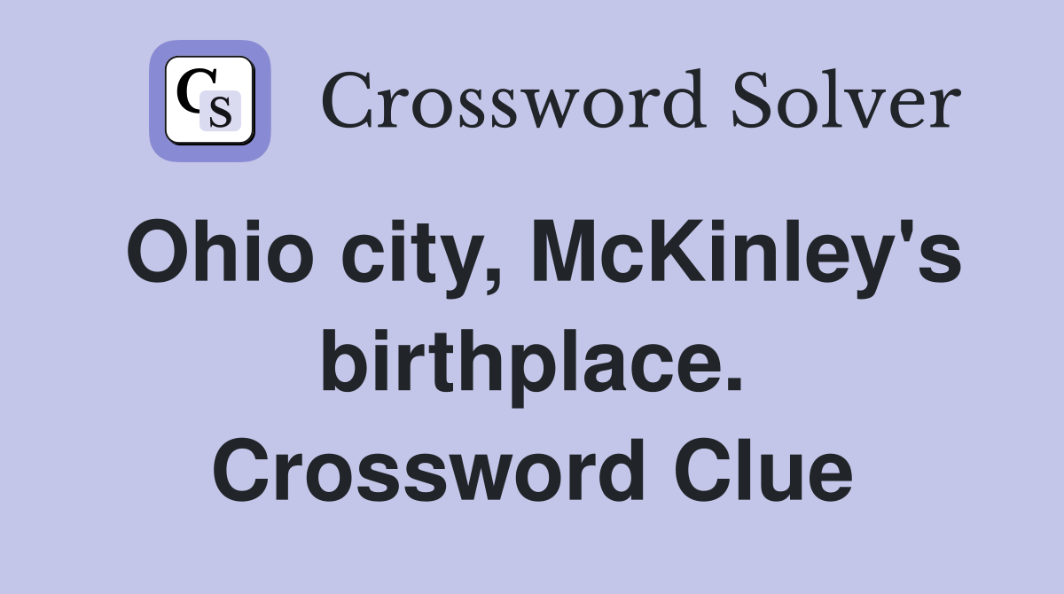 Ohio city, McKinley's birthplace. Crossword Clue