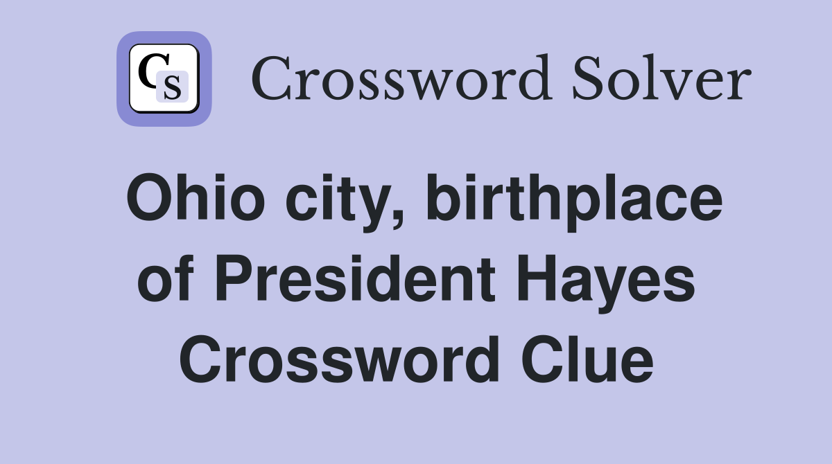 Ohio city, birthplace of President Hayes Crossword Clue