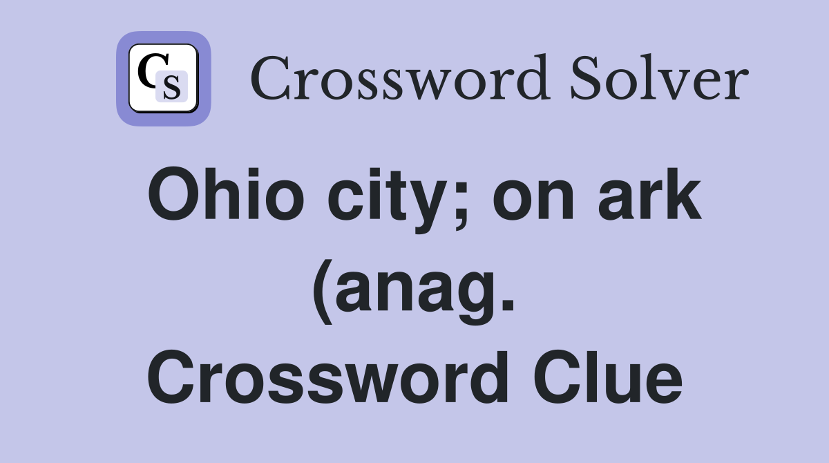 Ohio city on ark (anag ) Crossword Clue Answers Crossword Solver Ohio city on ark (anag ) Crossword Clue Answers Crossword Solver