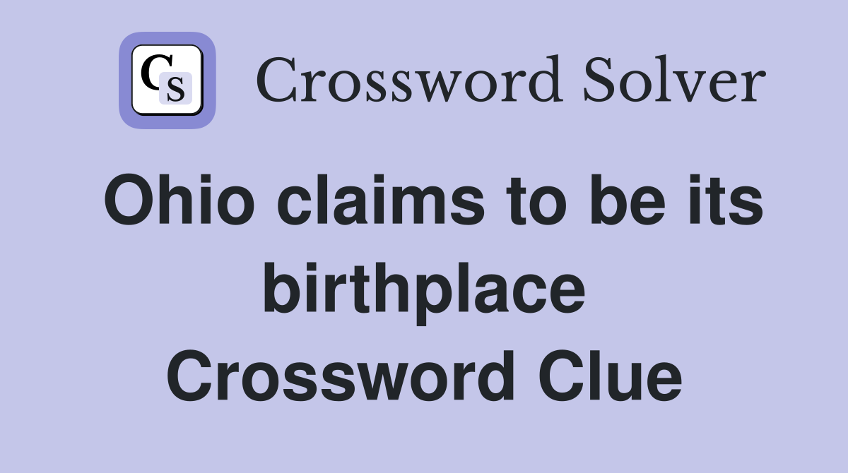 Ohio claims to be its birthplace Crossword Clue