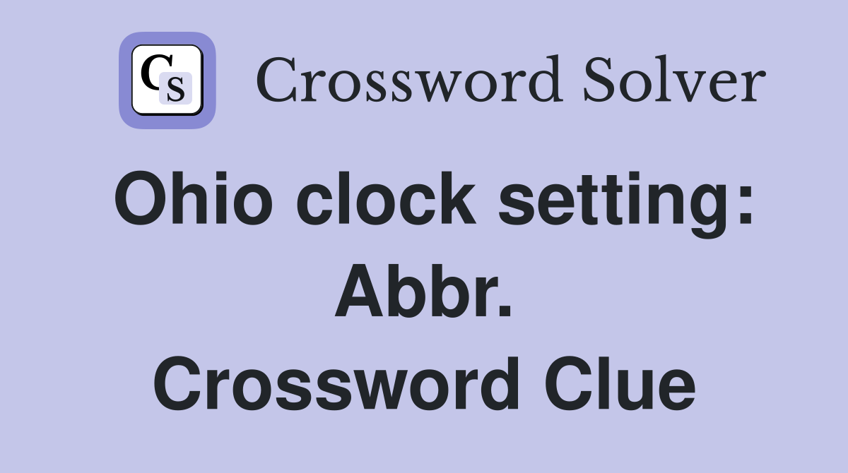 Ohio clock setting: Abbr. Crossword Clue