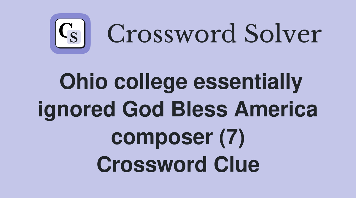 Ohio college essentially ignored God Bless America composer (7) Crossword Clue