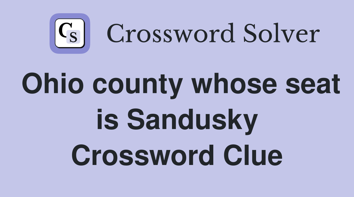 Ohio county whose seat is Sandusky Crossword Clue